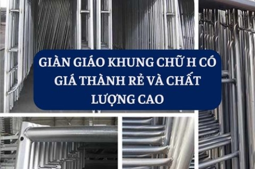 TIÊU CHÍ LỰA CHỌN GIÀN GIÁO KHUNG CHỮ H CHẤT LƯỢNG - CƠ KHÍ NAM LONG