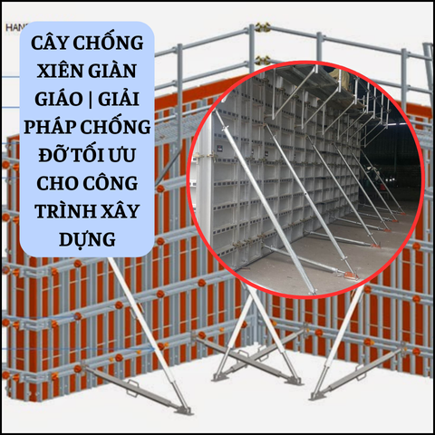  Cây Chống Xiên Giàn Giáo - Lựa Chọn Tối Ưu Cho Công Trình Xây Dựng