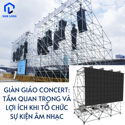 GIÀN GIÁO CONCERT: TẦM QUAN TRỌNG VÀ LỢI ÍCH KHI TỔ CHỨC SỰ KIỆN ÂM NHẠC